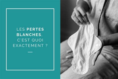 pertes blanche cremeuse|Comprendre les différents types de pertes blanches